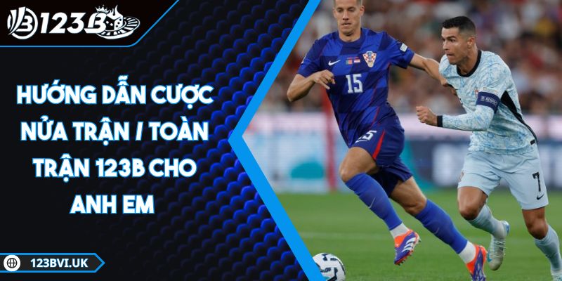 Hướng dẫn cược nửa trận / toàn trận